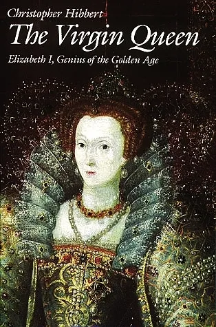 The Virgin Queen: Elizabeth I, Genius of the Golden Age