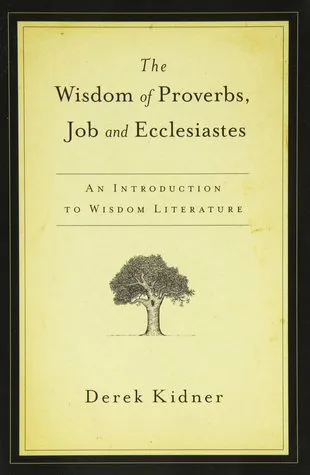 The Wisdom of Proverbs, Job, and Ecclesiastes: An Introduction to Wisdom Literature