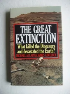 The Great Extinction: the Solution to One of the Great Mysteries of Science, the Disappearance of the Dinosaurs