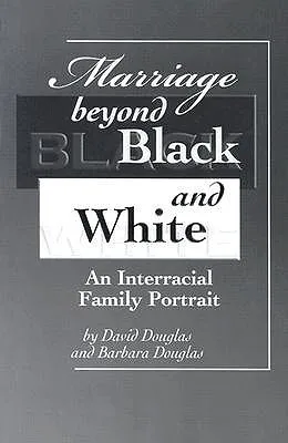 Marriage beyond Black and White: An Interracial Family Portrait