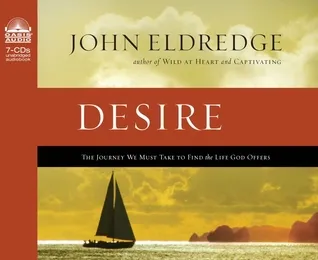 The Journey of Desire: Searching for the Life We'Ve Only Dreamed of