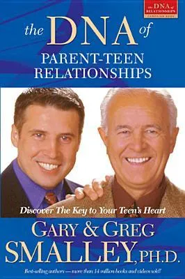 The DNA of Parent-Teen Relationships: Discover the Key to Your Teen's Heart