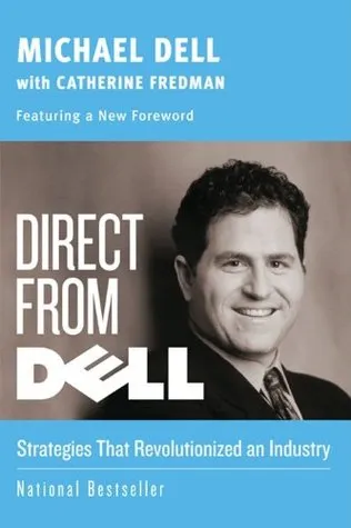 Direct from Dell: Strategies that Revolutionized an Industry