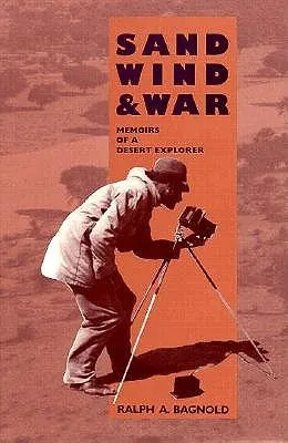 Sand, Wind, and War: Memoirs of a Desert Explorer