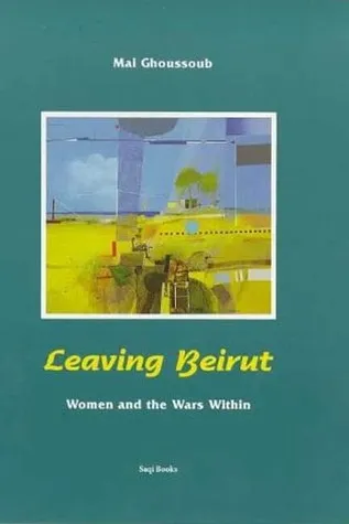 Leaving Beirut: Women and the Wars Within