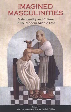 Imagined Masculinities: Changing Patterns of Identity for Middle Eastern Men