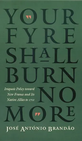 "Your fyre shall burn no more": Iroquois Policy toward New France and Its Native Allies to 1701