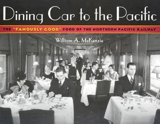 Dining Car To The Pacific: The “Famously Good” Food of the Northern Pacific Railway