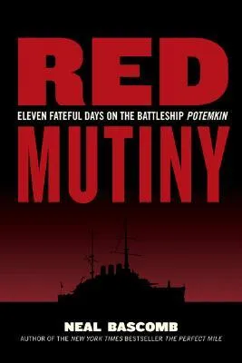 Red Mutiny: Eleven Fateful Days on the Battleship Potemkin