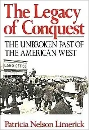 The Legacy of Conquest: The Unbroken Past of the American West