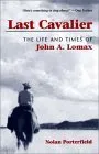 Last Cavalier: The Life and Times of John A. Lomax, 1867-1948