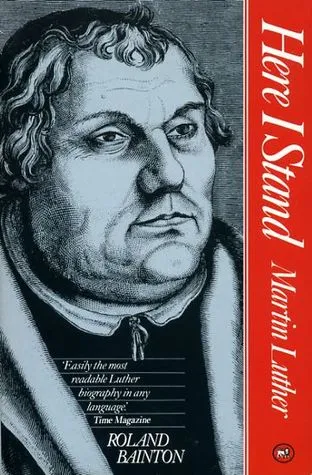 Here I Stand; A Life of Martin Luther