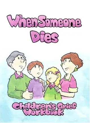 When Someone Dies: A Childrens' Grief Workbook