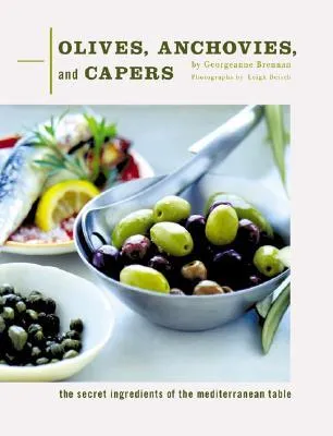 Olives, Anchovies, and Capers: The Secret Ingredients of the Mediterranean Table