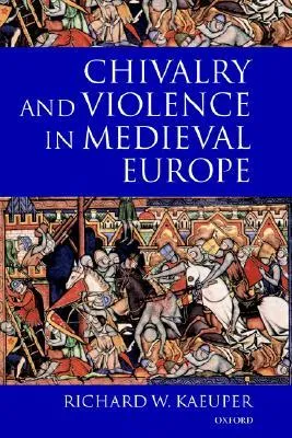 Chivalry and Violence in Medieval Europe