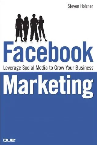 Facebook Marketing: Leverage Social Media to Grow Your Business