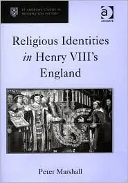 Religious Identities In Henry VIII's England (St. Andrew's Studies in Reformation History) (St. Andrew's Studies in Reformation History)