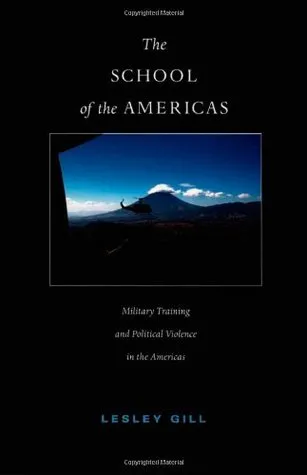 The School of the Americas: Military Training and Political Violence in the Americas