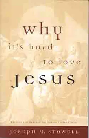 Why It's Hard to Love Jesus: Moving From Empty Routine to Passionate Reality