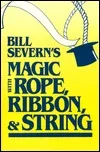 Bill Severn's Magic with Rope, Ribbon & String