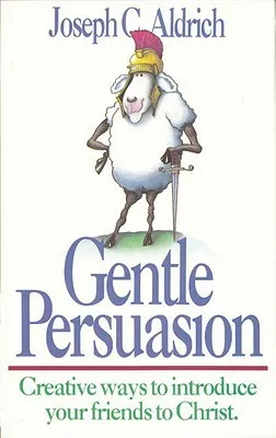 Gentle Persuasion: Creative Ways to Introduce Your Friends to Christ