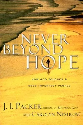 Never Beyond Hope: How God Touches & Uses Imperfect People