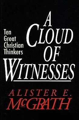 A Cloud of Witnesses: Ten Great Christian Thinkers