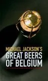 Michael Jackson's Great Beers of Belgium