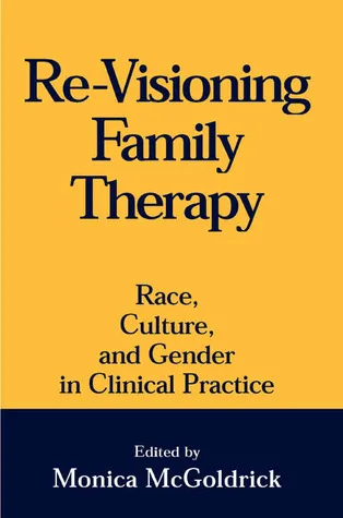 Re-Visioning Family Therapy: Race, Culture, and Gender in Clinical Practice