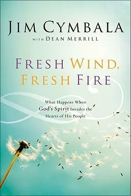 Fresh Wind, Fresh Fire: What Happens When God