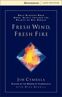 Fresh Wind, Fresh Fire: What Happens When God