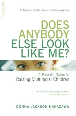 Does Anybody Else Look Like Me?: A Parent's Guide To Raising Multiracial Children