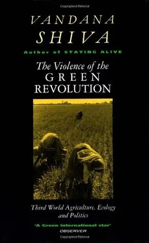 The Violence of the Green Revolution: Third World Agriculture, Ecology and Politics