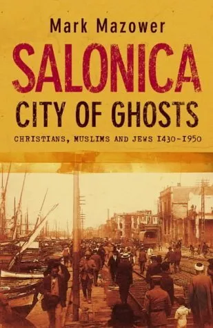 Salonica, City of Ghosts: Christians, Muslims and Jews