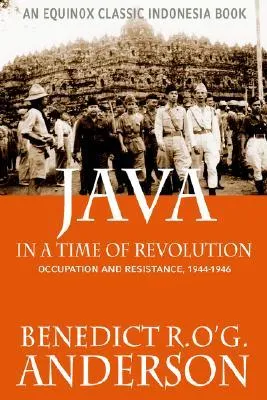 Java in a Time of Revolution: Occupation and Resistance, 1944-1946