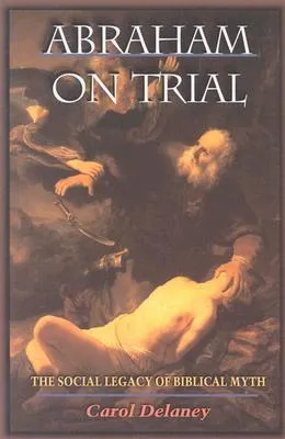 Abraham on Trial: The Social Legacy of Biblical Myth