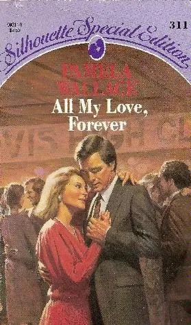 All My Love, Forever (Silhouette Special Edition #311)