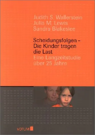 Scheidungsfolgen - Die Kinder tragen die Last. Eine Langzeitstudie über 25 Jahre.