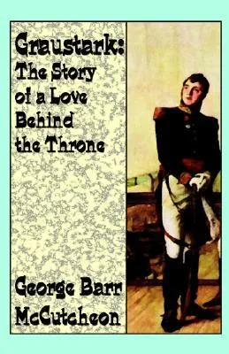 Graustark: The Story of a Love Behind a Throne