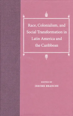 Race, Colonialism, and Social Transformation in Latin America and the Caribbean