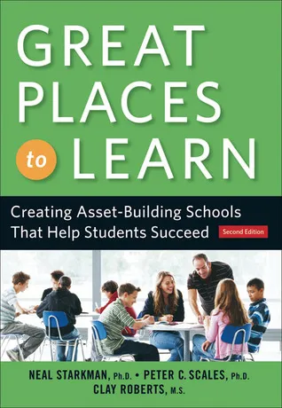 Great Places to Learn: Creating Asset-Building Schools that Help Students Succeed