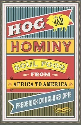 Hog and Hominy: Soul Food from Africa to America