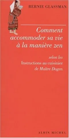 Comment accomoder sa vie à la manière zen: selon les Instructions au cuisinier de Maître Dogen