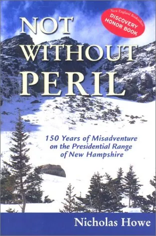 Not Without Peril: 150 Years of Misadventure on the Presidential Range of New Hampshire