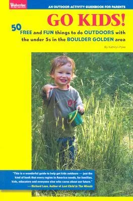 Go Kids!: 50 Free and Fun Things to Do Outdoors with the Under 5s in the Boulder Golden Area