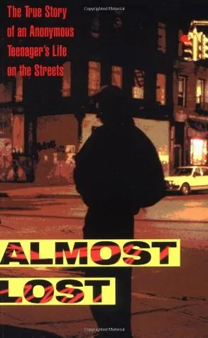 Almost Lost: The True Story of an Anonymous Teenager's Life on the Streets