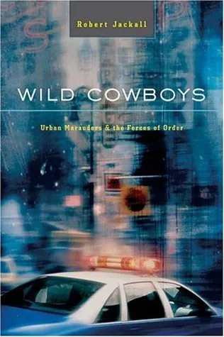 Wild Cowboys: Urban Marauders & the Forces of Order