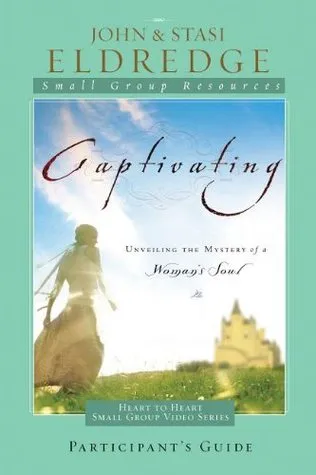 Captivating Heart to Heart Participant's Guide: An Invitation Into the Beauty and Depth of the Feminine Soul