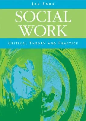 Social Work: Critical Theory and Practice