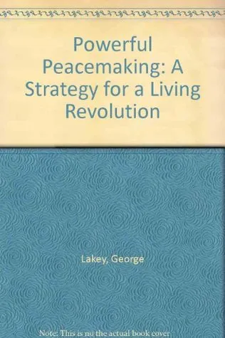 Powerful Peacemaking: A Strategy for a Living Revolution